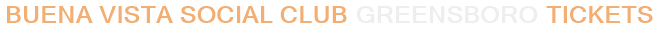 Buena Vista Social Club Greensboro Tickets